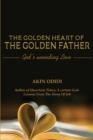 Image for THE GOLDEN HEART OF THE GOLDEN FATHER - God&#39;s Unending Love