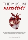Image for The Muslim Narcissist : An Islamic Guide to Understanding, Surviving and Healing from Narcissistic and Spiritual Abuse