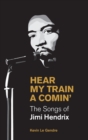 Image for Hear my train a comin&#39;  : the songs of Jimi Hendrix