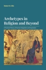 Image for Archetypes in Religion and Beyond : A Practical Theory of Human Integration and Inspiration