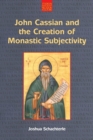 Image for John Cassian and the Creation of Monastic Subjectivity