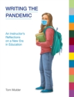 Image for Writing the pandemic  : an instructor&#39;s reflections on a new era in education