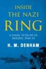 Image for Inside the Nazi Ring : A Naval Attache in Sweden, 1940-1945