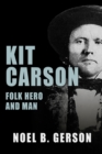 Image for Kit Carson : Folk Hero and Man