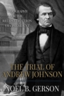 Image for The Trial of Andrew Johnson : A Biography of the Reconstruction Era President