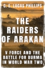 Image for The Raiders of Arakan : V Force and the Battle for Burma in World War Two