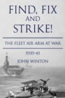 Image for Find, Fix and Strike! : The Fleet Air Arm at War, 1939-45