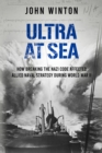 Image for Ultra at Sea : How Breaking the Nazi Code Affected Allied Naval Strategy During World War II