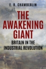 Image for The Awakening Giant : Britain in the Industrial Revolution