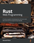 Image for Rust Web Programming : A hands-on guide to developing fast and secure web apps with the Rust programming language