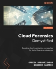 Image for Cloud Forensics Demystified: Decoding cloud investigation complexities for digital forensic professionals
