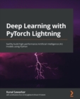 Image for Deep learning with PyTorch Lightning  : build and train high-performance artificial intelligence and self-supervised models using Python