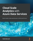 Image for Cloud scale analytics with Azure data services: build modern data warehouses on Microsoft Azure