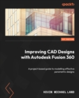Image for Improving CAD designs with Autodesk Fusion 360: a project based guide to modelling effective parametric designs
