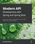 Image for Modern API development with spring and spring boot: design highly scalable and maintainable APIs with REST, gRPC, GraphQL, and the reactive paradigm