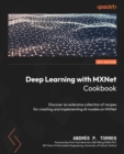Image for Deep learning with MXNet cookbook: deep dive into a variety of recipes to build, train, and deploy scalable AI models on Apache MXNet