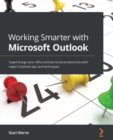 Image for Working Smarter With Microsoft Outlook: Supercharge Your Office and Personal Productivity With Expert Outlook Tips and Techniques