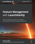 Image for Feature management with LaunchDarkly  : discover safe ways to make live changes in your systems and master testing in production