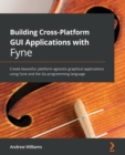 Image for Building cross-platform GUI applications with Fyne  : create beautiful, platform-agnostic graphical applications using Fyne and the Go programming language