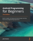 Image for Android programming for beginners  : built in-depth, full-featured Android apps starting from zero programming experience