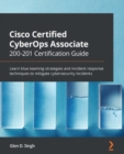 Image for Cisco Certified CyberOps Associate 200-201 certification guide: learn blue teaming strategies and incident response techniques to mitigate cybersecurity incidents