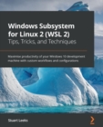Image for Windows Subsystem for Linux 2 (WSL 2) Tips, Tricks, and Techniques: Maximise productivity of your Windows 10 development machine with custom workflows and configurations