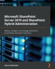 Image for Microsoft SharePoint Server 2019 and SharePoint hybrid administration  : deploy, configure, and manage Sharepoint on-premises and hybrid scenarios