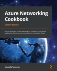 Image for Azure networking cookbook  : practical recipes for secure network infrastructure, global application delivery, and accessible connectivity in Azure