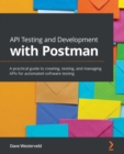 Image for API testing and development with postman: a practical guide to creating, testing, and managing APIs for automated software testing