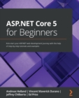 Image for ASP.NET Core 5 for beginners: kick-start your ASP.NET web development journey with the help of step-by-step tutorials and examples
