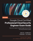 Image for Official Google Cloud Certified Professional Cloud Security Engineer Exam Guide: Become an Expert and Get Google Cloud Certified With This Practitioner&#39;s Guide