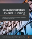 Image for Okta Administration: Up and Running : Implement enterprise-grade identity and access management for on-premises and cloud apps