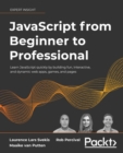 Image for JavaScript from beginner to professional: learn JavaScript quickly by building fun, interactive, and dynamic web apps, games, and pages