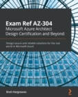 Image for Exam Ref AZ-304 Microsoft Azure Architect Design Certification and Beyond