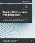 Image for Building microservices with micronaut: a quick-start guide to building high-performance reactive microservices for Java developers