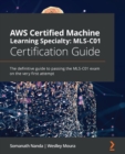 Image for AWS Certified Machine Learning Specialty: MLS-C01 Certification Guide: The definitive guide to passing the MLS-C01 exam on the very first attempt