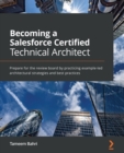 Image for Becoming a salesforce certified technical architect  : prepare for the review board by practicing example-led architectural strategies and best practices