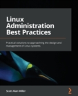 Image for Linux administration best practices  : practical solutions to approaching the design and management of Linux systems