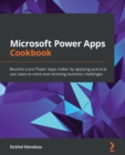 Image for Microsoft Power Apps cookbook  : become a pro Power Apps maker by applying practical use cases to solve ever-evolving business challenges