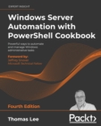 Image for Windows Server Automation With PowerShell Cookbook: Powerful Ways to Automate and Manage Windows Administrative Tasks