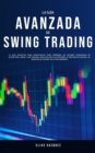 Image for La Gu?a Avanzada de Swing Trading : La Gu?a Definitiva Para Principiantes Para Aprender las Mejores Estrategias de Algoritmos, Swing, y Day Trading; ?Para Aplicar a las Opciones, al Mercado de Divisas