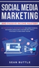Image for Social Media Marketing and Passive Income Mastery : A Complete Digital Advertising Guide Including Facebook, Instagram, Google SEO &amp; Youtube! Best Ideas &amp; Strategies to Make Money Online!