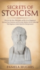 Image for Secrets of Stoicism : Discover the Stoic Philosophy and the Art of Happiness; Increase Your Emotions and Everyday Modern Life by Following This Beginners Guide Suited for Entrepreneurs!