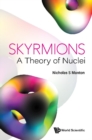 Image for Skyrmions - A Theory Of Nuclei