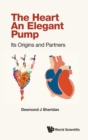 Image for Heart, The - An Elegant Pump: Its Origins And Partners