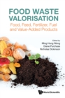 Image for Food Waste Valorisation: Food, Feed, Fertilizer, Fuel and Value-Added Products