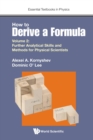 Image for How To Derive A Formula - Volume 2: Further Analytical Skills And Methods For Physical Scientists