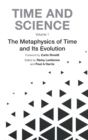 Image for Time and scienceVolume 1,: Metaphysics of time and its evolution