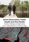 Image for Earth observation, public health and one health  : activities, challenges and opportunities
