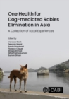 Image for One Health for Dog-mediated Rabies Elimination in Asia : A Collection of Local Experiences